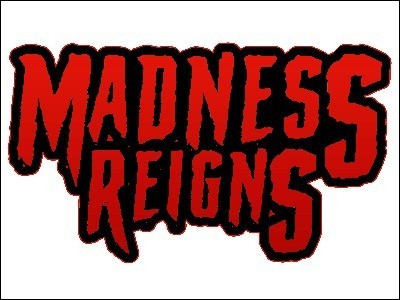 Madness Reigns